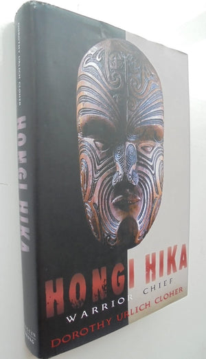 Hongi Hika: Warrior Chief - by Dorothy Urlich Cloher. [Signed First Edition]