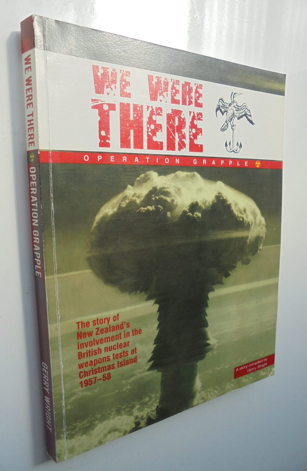 SIGNED. We Were There: Operation Grapple.NZ's Involvement in nuclear testing.