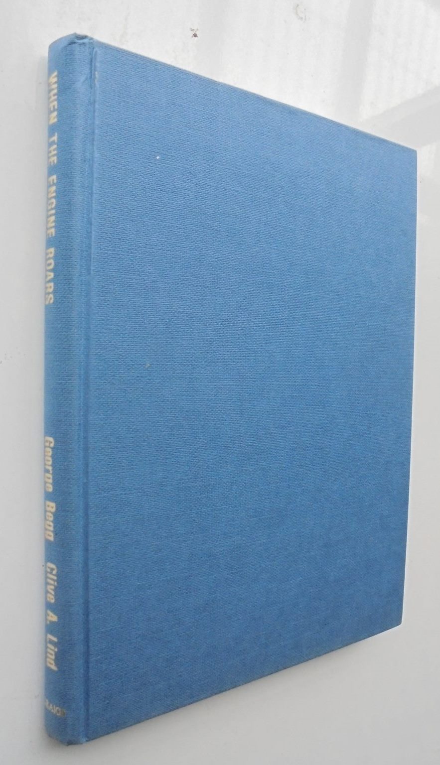 When The Engine Roars The Motor Racing Life of George Begg - by George Begg and Clive A. Lind. [First Edition]