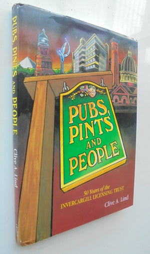 Pubs, Pints and People, 50 Years of the Invercargill Licensing Trust by C.A Lind