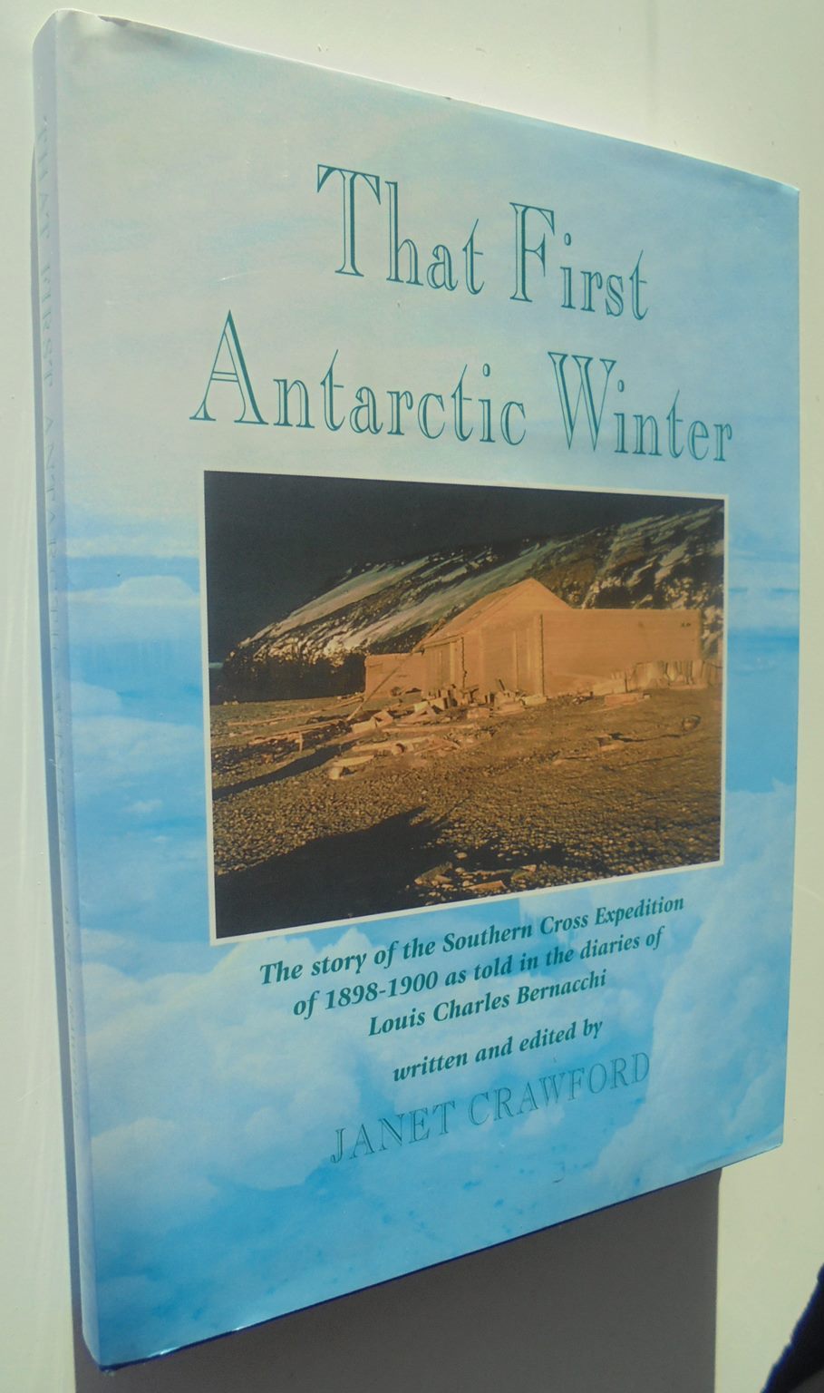 That First Antarctic Winter: The story of the Southern Cross Expedition of 1898 - by Janet Crawford.