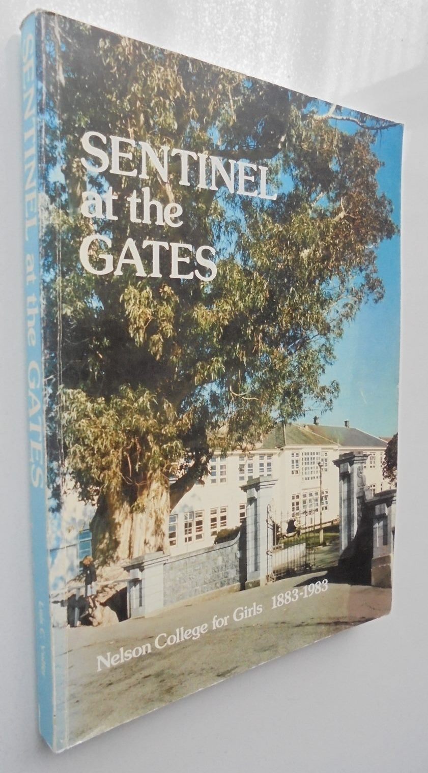 SENTINEL AT THE GATES: History of Nelson College For Girls 1883 - 1983. by Lois Voller