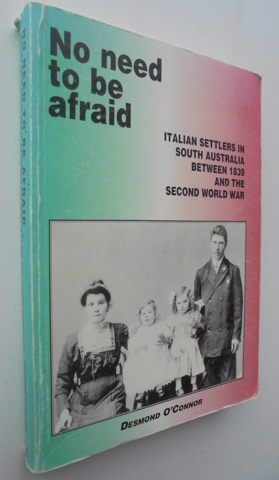 No Need to be Afraid: Italian Settlers in South Australia between 1839 - 1945