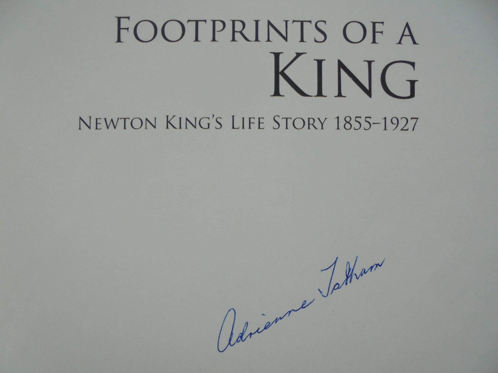 Footprints of a King: Newton King's Life Story, 1855-1927. By A Tatham. SIGNED