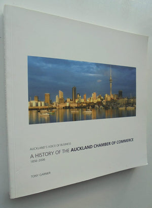 A HISTORY OF THE AUCKLAND CHAMBER OF COMMERCE 1856-2006