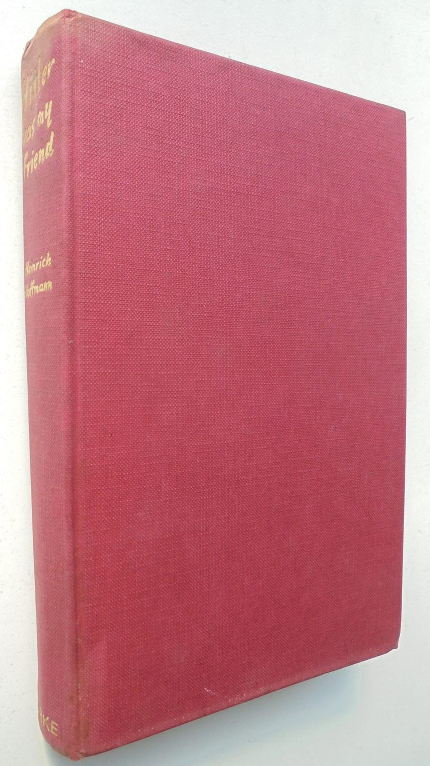 Hitler Was My Friend - by Heinrich Hoffmann. [First Edition]