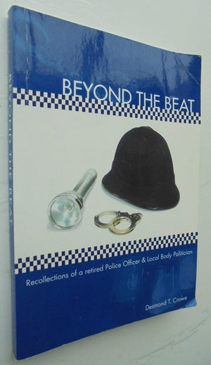 Beyond the Beat. Recollections of a retired Police Officer & politician