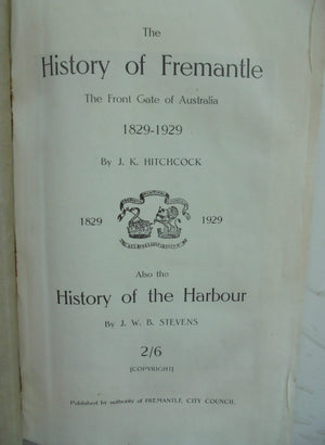 The History of Fremantle The Front Gate of Australia 1829-1929. By J. Hitchcock.