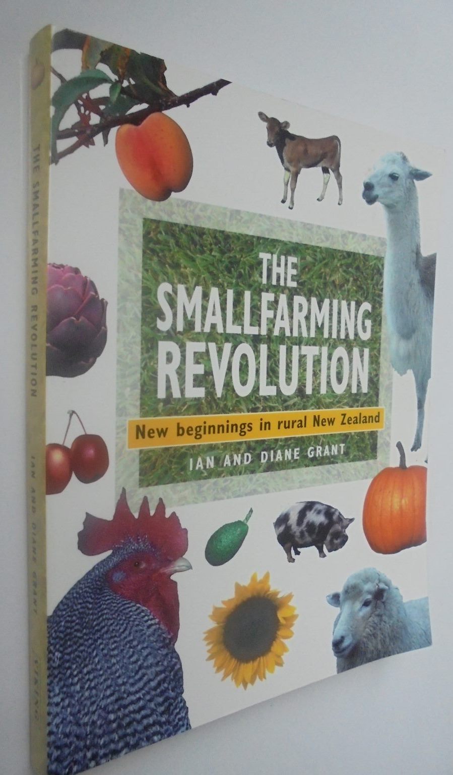 Smallfarming Revolution - New Beginnings in Rural NZ - By Ian & Diane Grant.