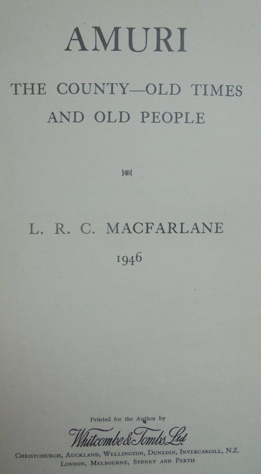 Amuri, the County - Old Times and Old People. By L. R. C. MacFarlane.
