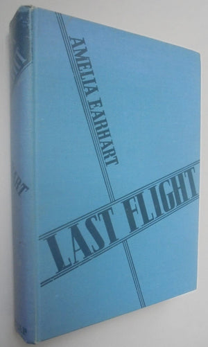 Last Flight. by Amelia Earhart. Arranged by George Palmer Putnam.