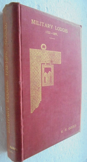 Military Lodges 1732-1899 By Robert Freke Gould. First Edition 1899