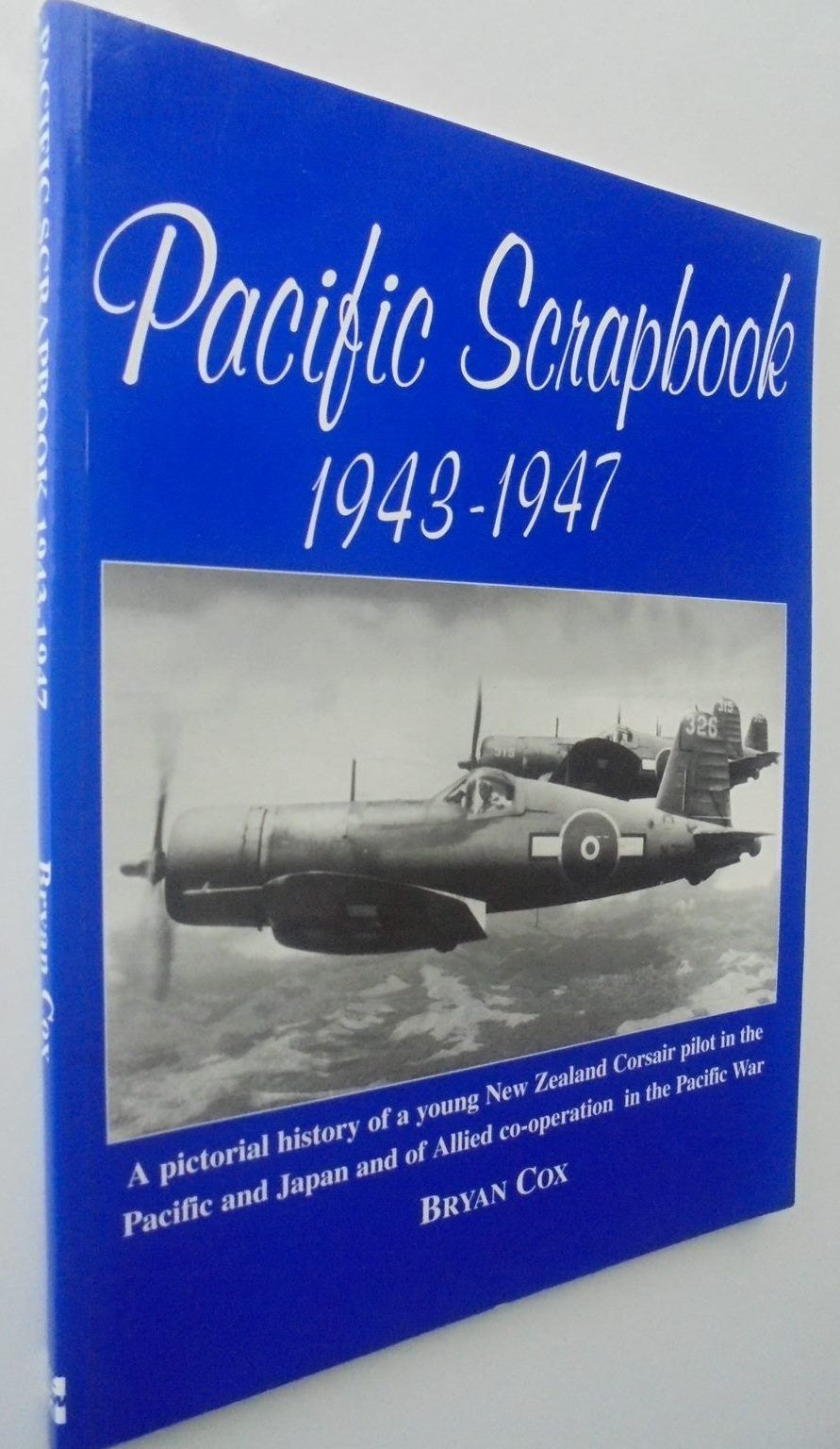 Pacific Scrapbook, 1943-1947: A Pictorial History of a Young New Zealand Corsair Pilot in the Pacific and Japan, and of Allied Co-Operation in the Pacific War by Cox, Bryan SIGNED inscription.