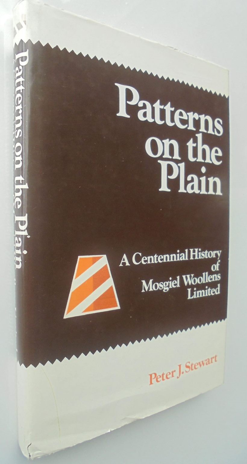 Patterns on the Plain. A Centennial History of Mosgiel Woollens Limited