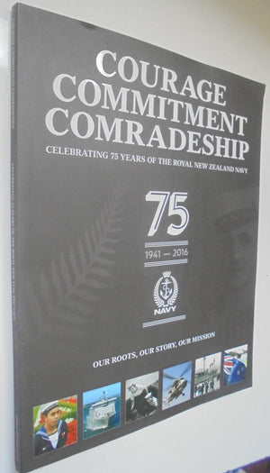 Courage, Commitment, Comradeship: Celebrating 75 Years of the NZ Navy 1941-2016