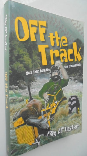 Off The Track. More Tales from the New Zealand Bush. By Al Lester