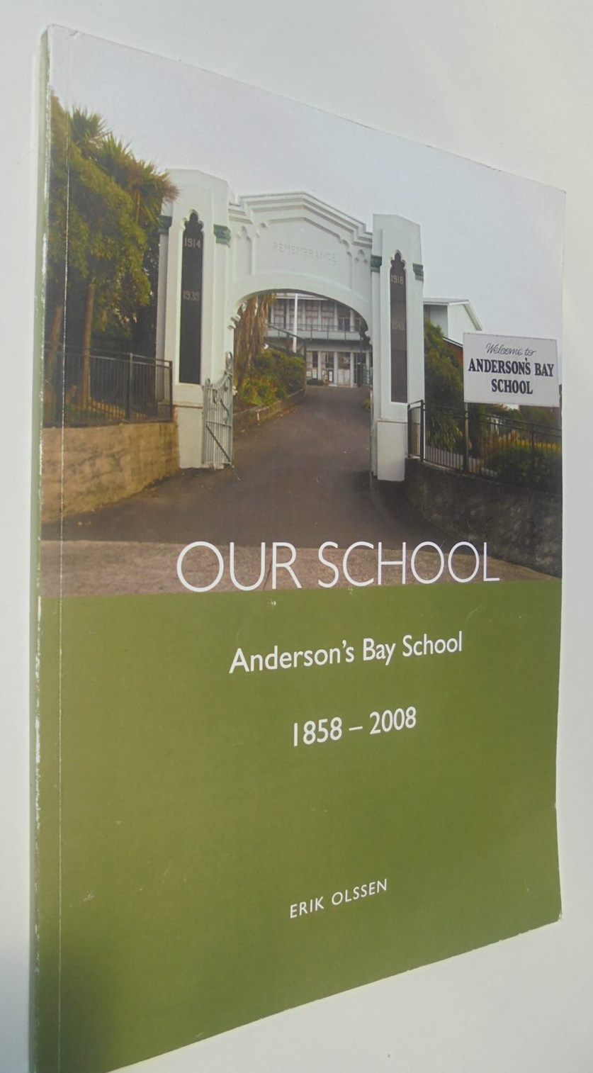 Our School Anderson's Bay School 1858-2008. by Erik Olssen