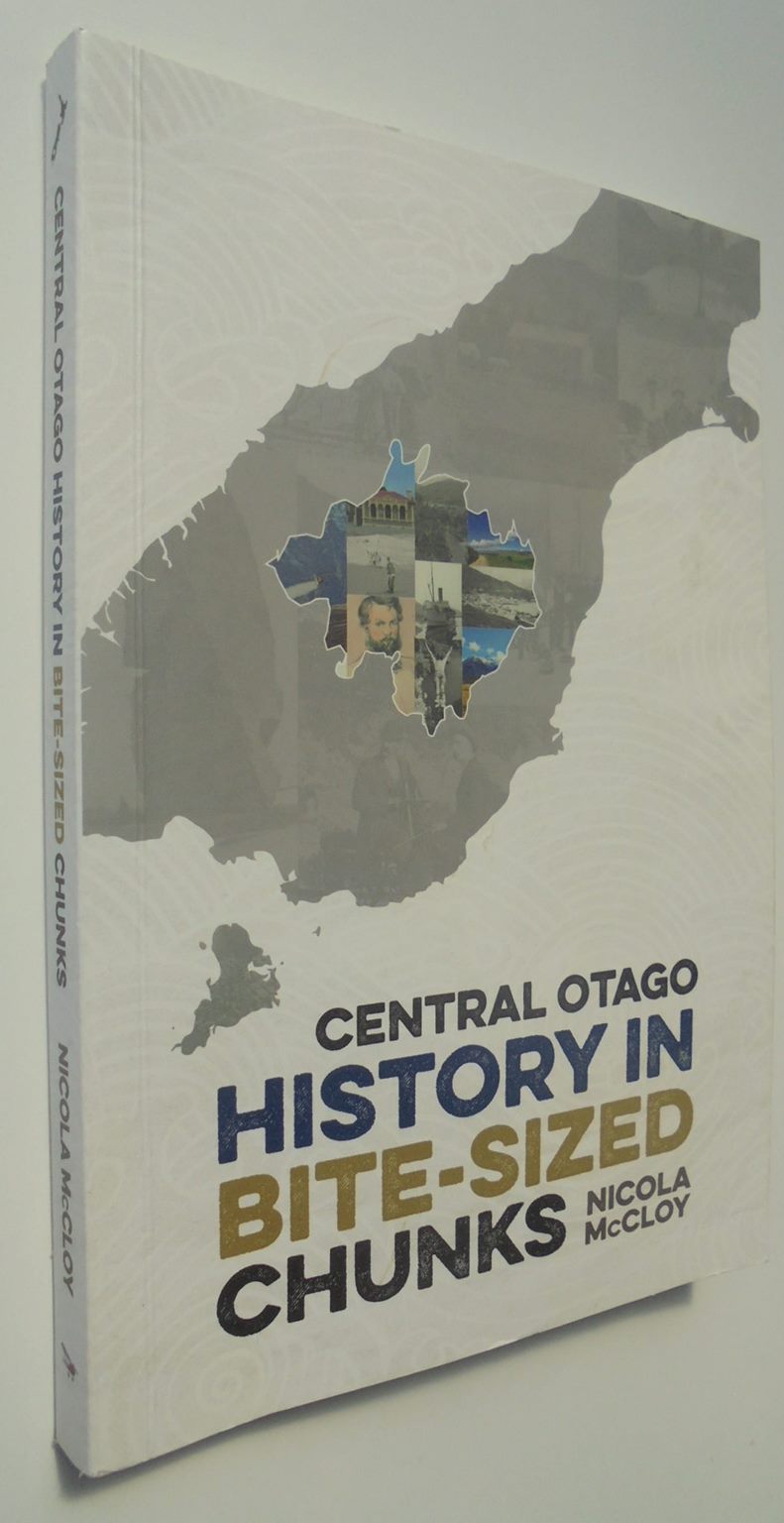 Central Otago History in Bite-Sized Chunks By Nicola McCloy