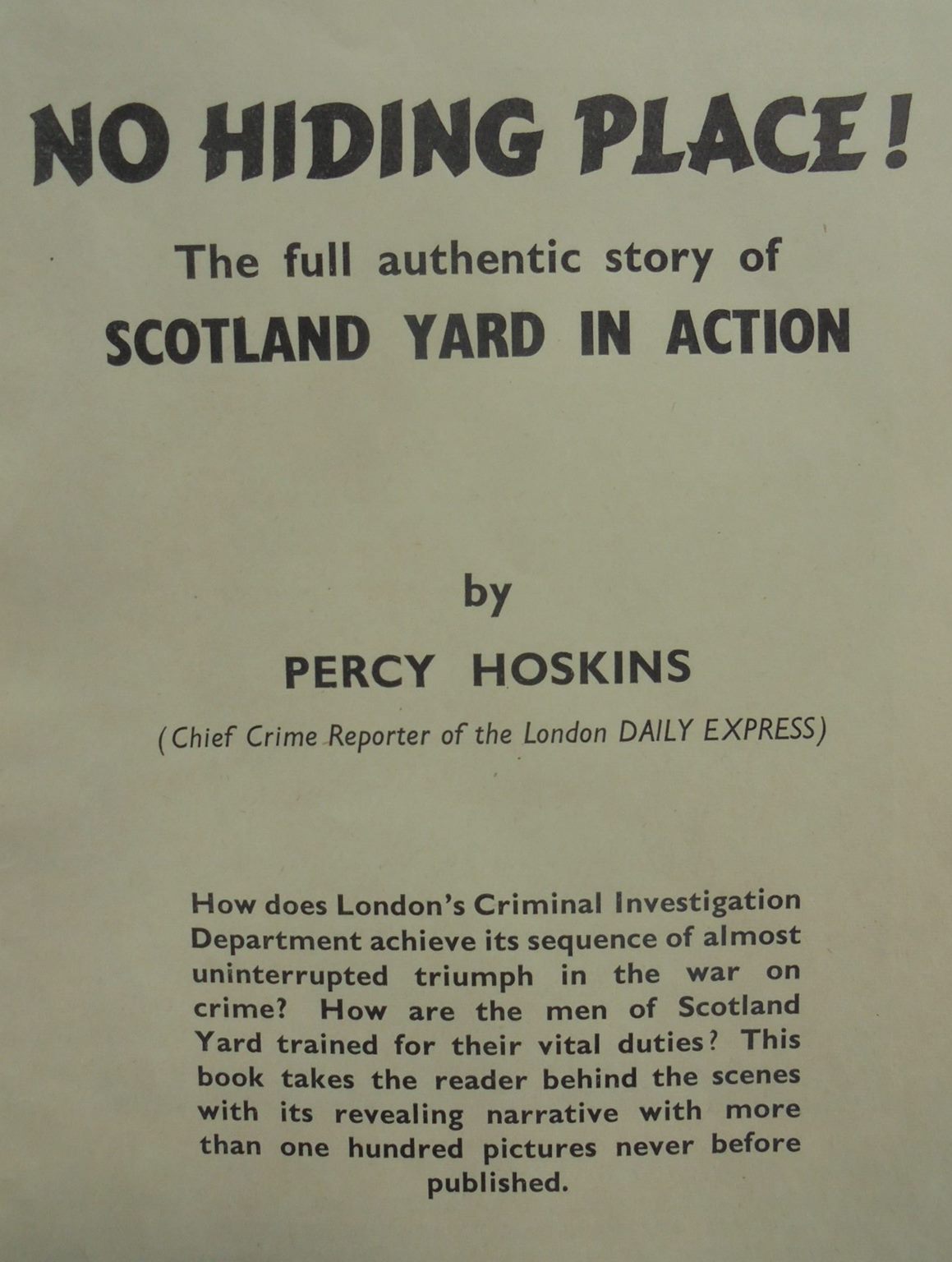 No Hiding Place!: The full authentic story of Scotland Yard in action. BY Percy Hoskins. (Chief Crime Reporter of the London Daily Express)