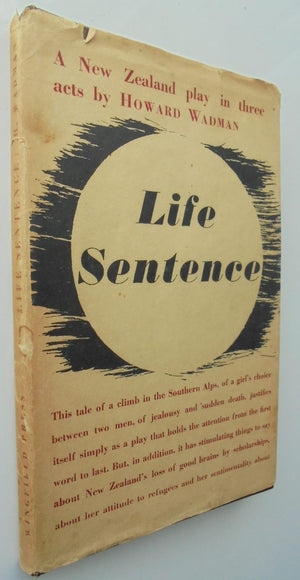 Life sentence: A New Zealand play in three acts By Howard Wadman. (Wadman, Howard Douglas, 1907-1983). SIGNED & DATED BY AUTHOR, also signed by previous owner (Mary Anderson).