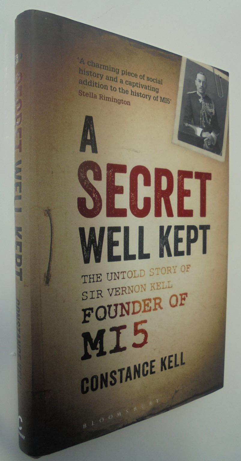 A Secret Well Kept. The Untold Story of Sir Vernon Kell, Founder of MI5 By Constance Kell