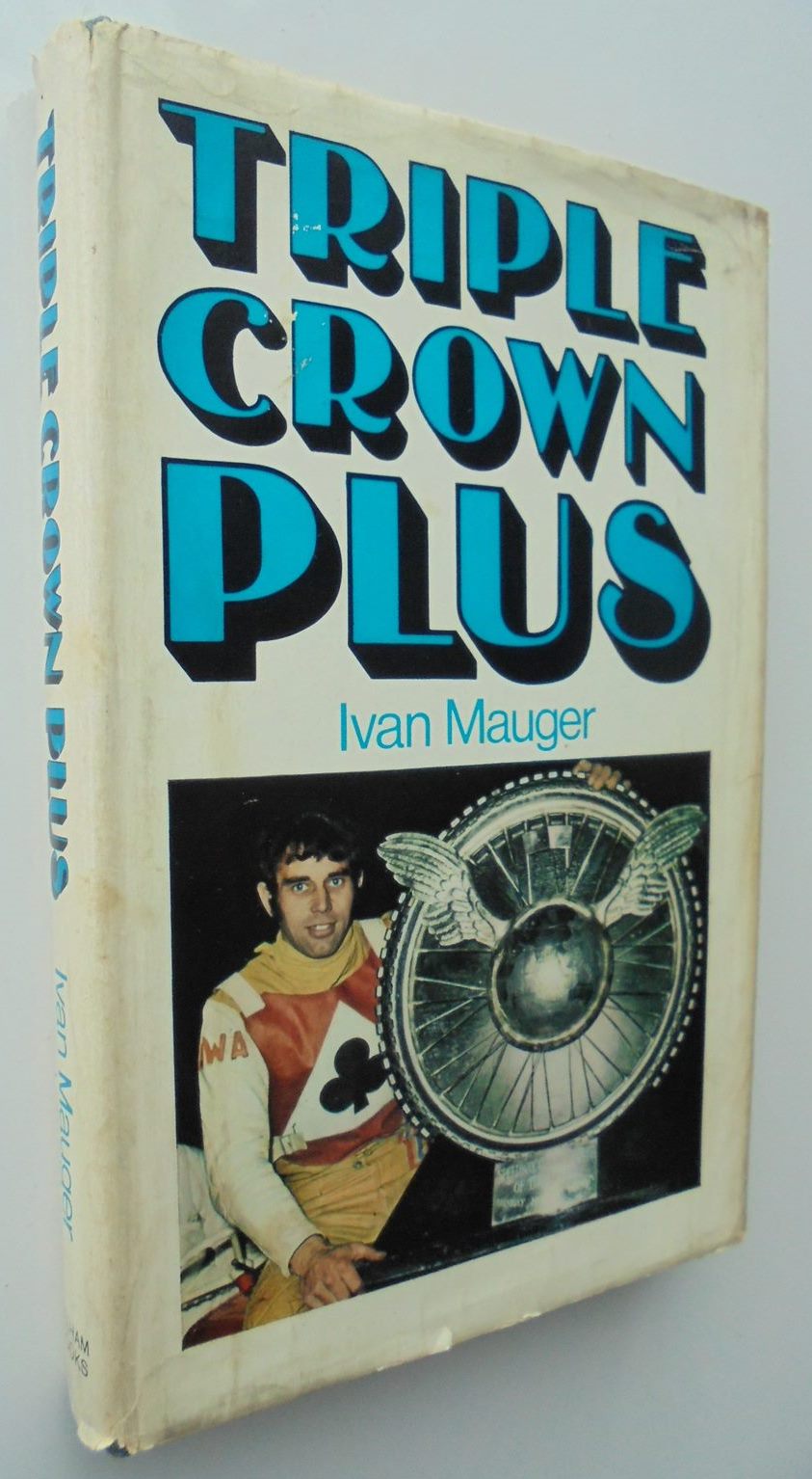 Triple Crown Plus BY Ivan Mauger. NZ Speedway Champion.