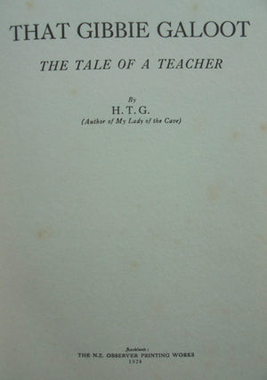 That Gibbie Galoot. The (1924) Tale of a Teacher by H.T.G. [Harry (or Henry) Thomas Gibson].