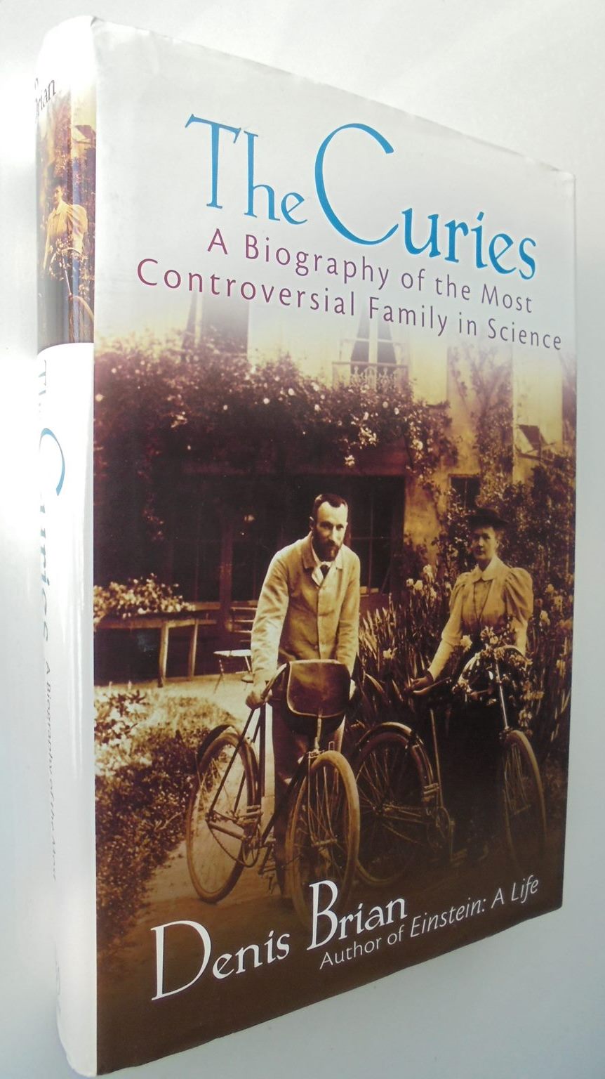 The Curies A Biography of the Most Controversial Family in Science By Denis Brian