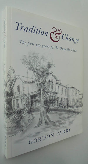 Tradition & Change. The First 150 Years of The Dunedin Club. By Gordon Parry. SIGNED BY AUTHOR.