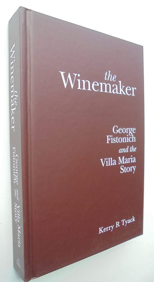 The Winemaker: George Fistonich and the Villa Maria Story By Kerry Tyack. SIGNED BY SIR GEORGE FISTONICH.