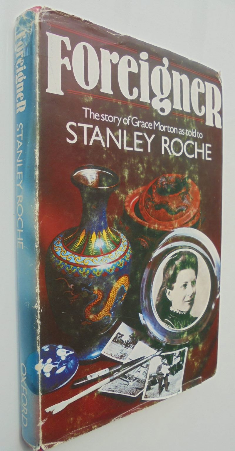 Foreigner Story of Grace Morton as Told to Stanley Roche By Stanley Roche, Grace Morton.