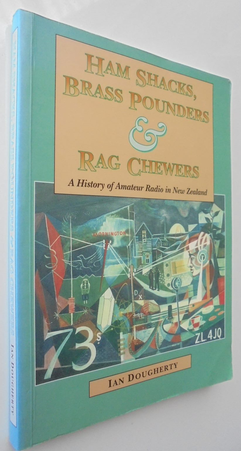 Ham Shacks Brass Pounders Rag Chewers a History of Amateur Radio in New Zealand. SIGNED.