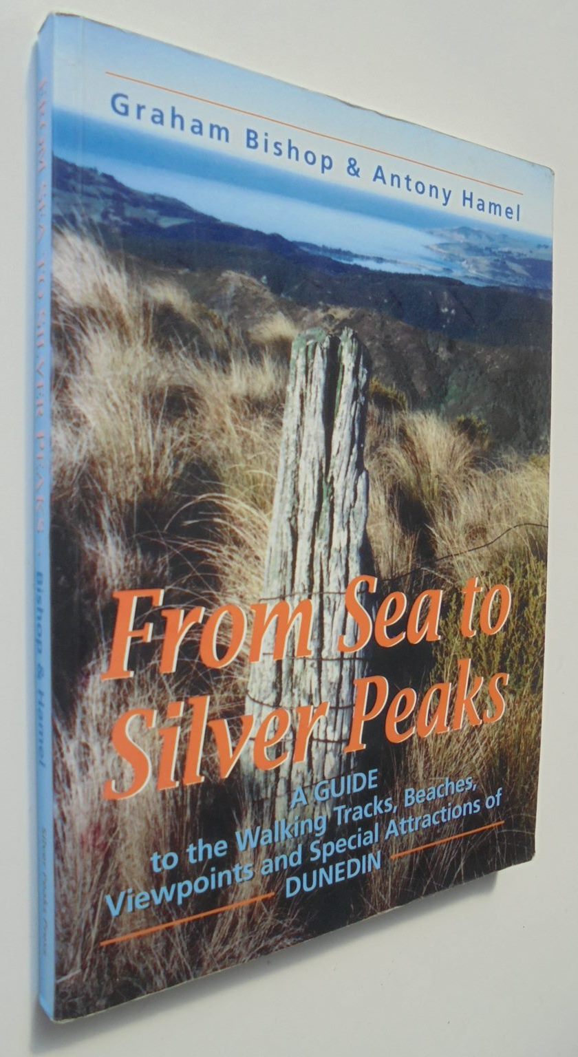 From sea to silver peaks. A guide to the walking tracks beaches viewpoints and special attractions of Dunedin. By Bishop,G & Hamel,A.