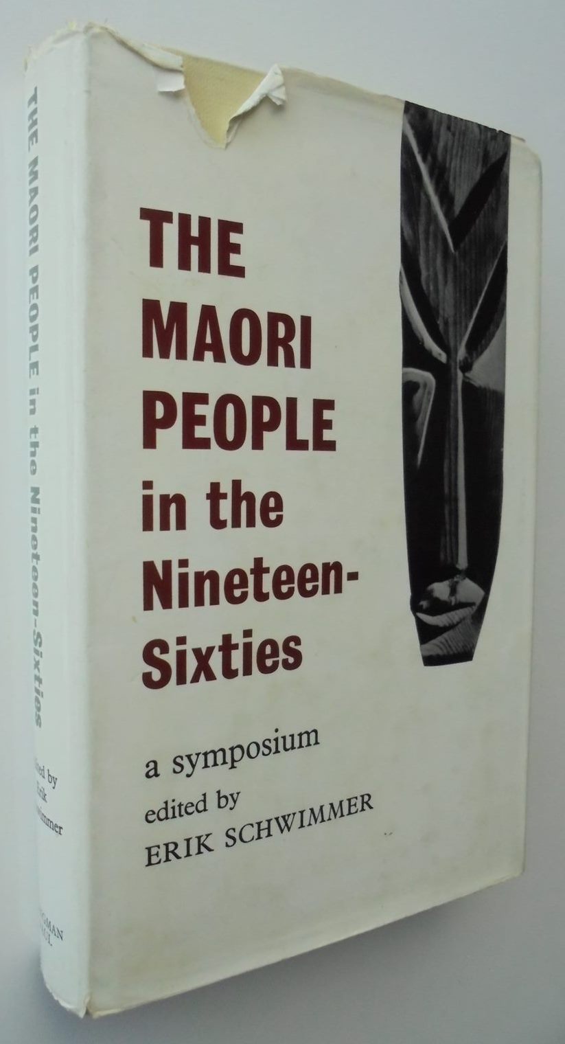 The Maori People in the Nineteen-sixties: A Symposium. by Eric Schwimmer.