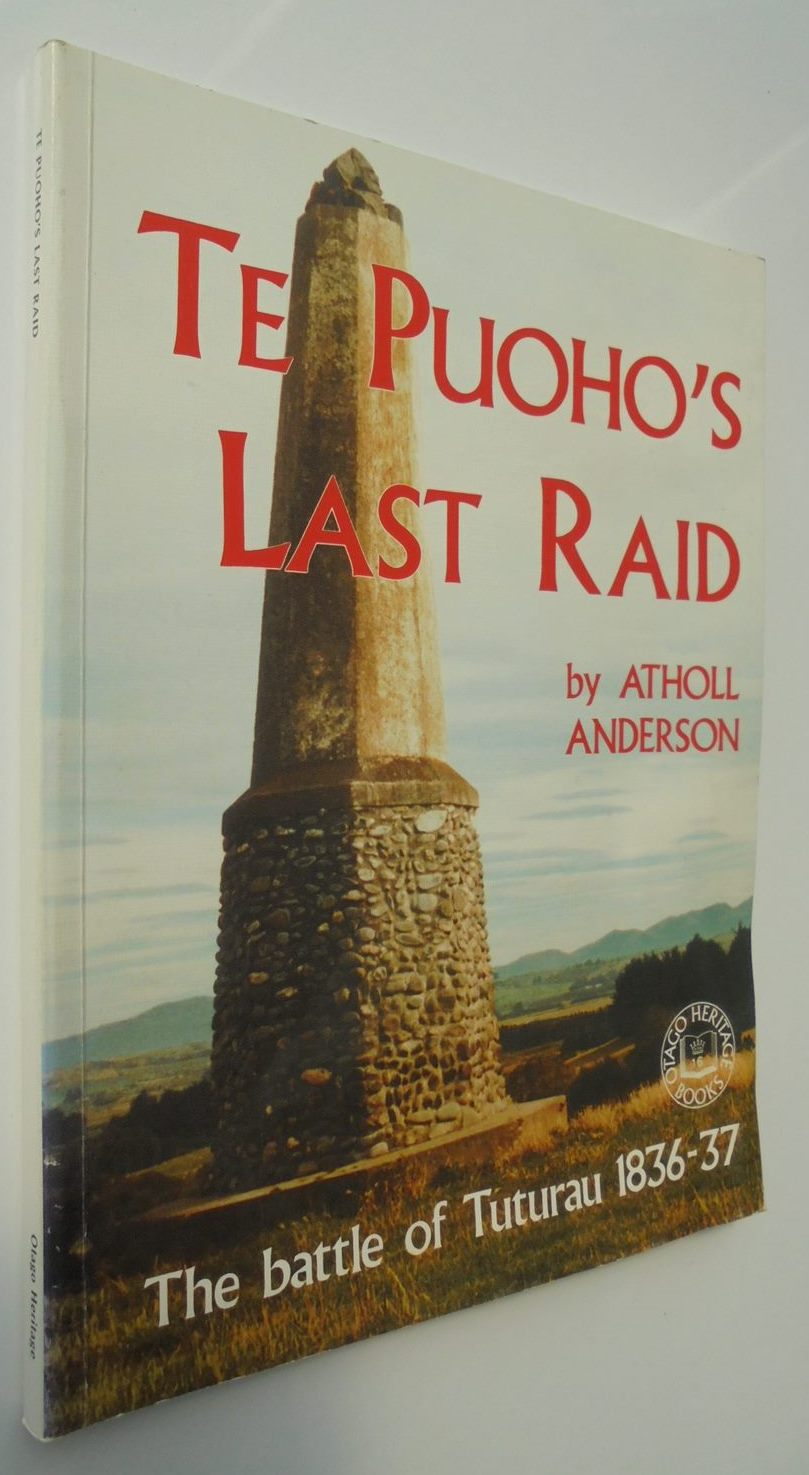 Te Puoho's Last Raid: The March from Golden Bay to Southland in 1836 and Defeat at Tuturau. By Author is ANDERSON, ATHOLL & ROSS, ANGUS (Foreword)