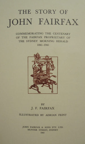 The Story Of John Fairfax. Commemorating The Centenary Of The Fairfax Proprietary Of The Sydney Morning Herald 1841-1941. By J.F. Fairfax.