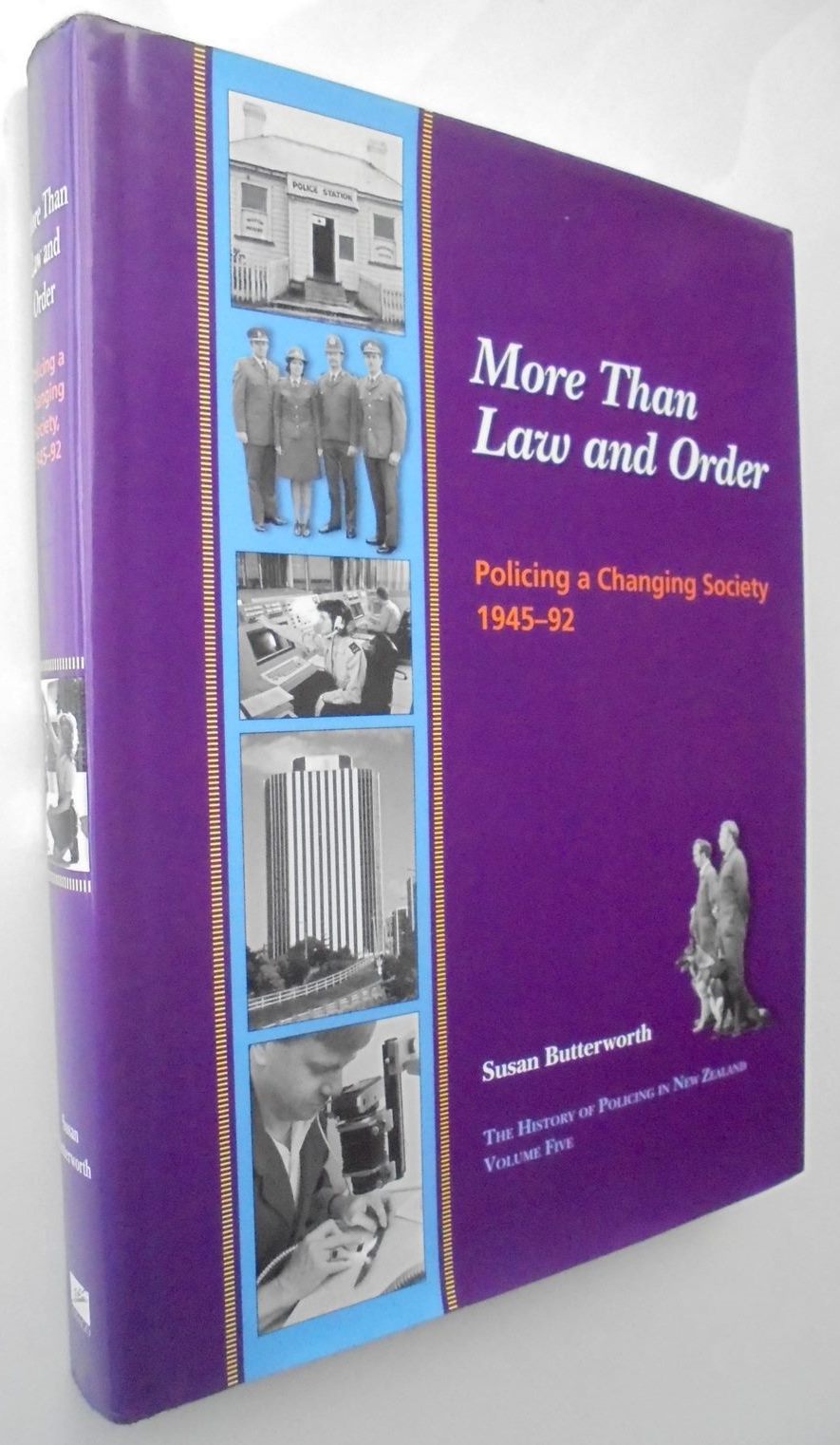 More than Law and Order: Policing a Changing Society, 1945-1992 (The History of Policing in New Zealand) by Butterworth, Susan