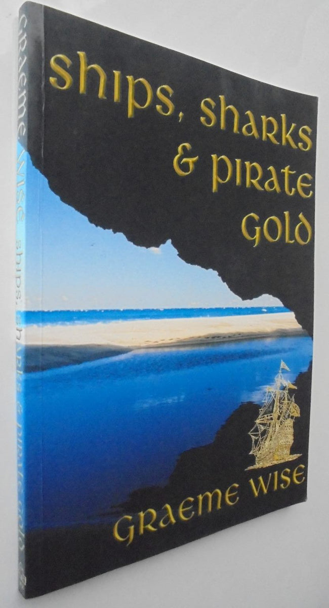 Ships, Sharks and Pirate Gold By Graeme Wise – Phoenix Books NZ