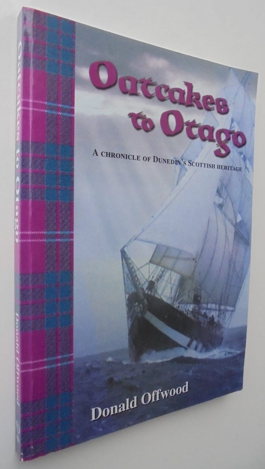 Oatcakes to Otago: A Chronicle of Dunedin's Scottish Heritage. SIGNED