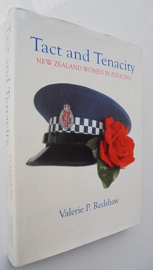 Tact and Tenacity New Zealand Women in Policing By Valerie Redshaw.