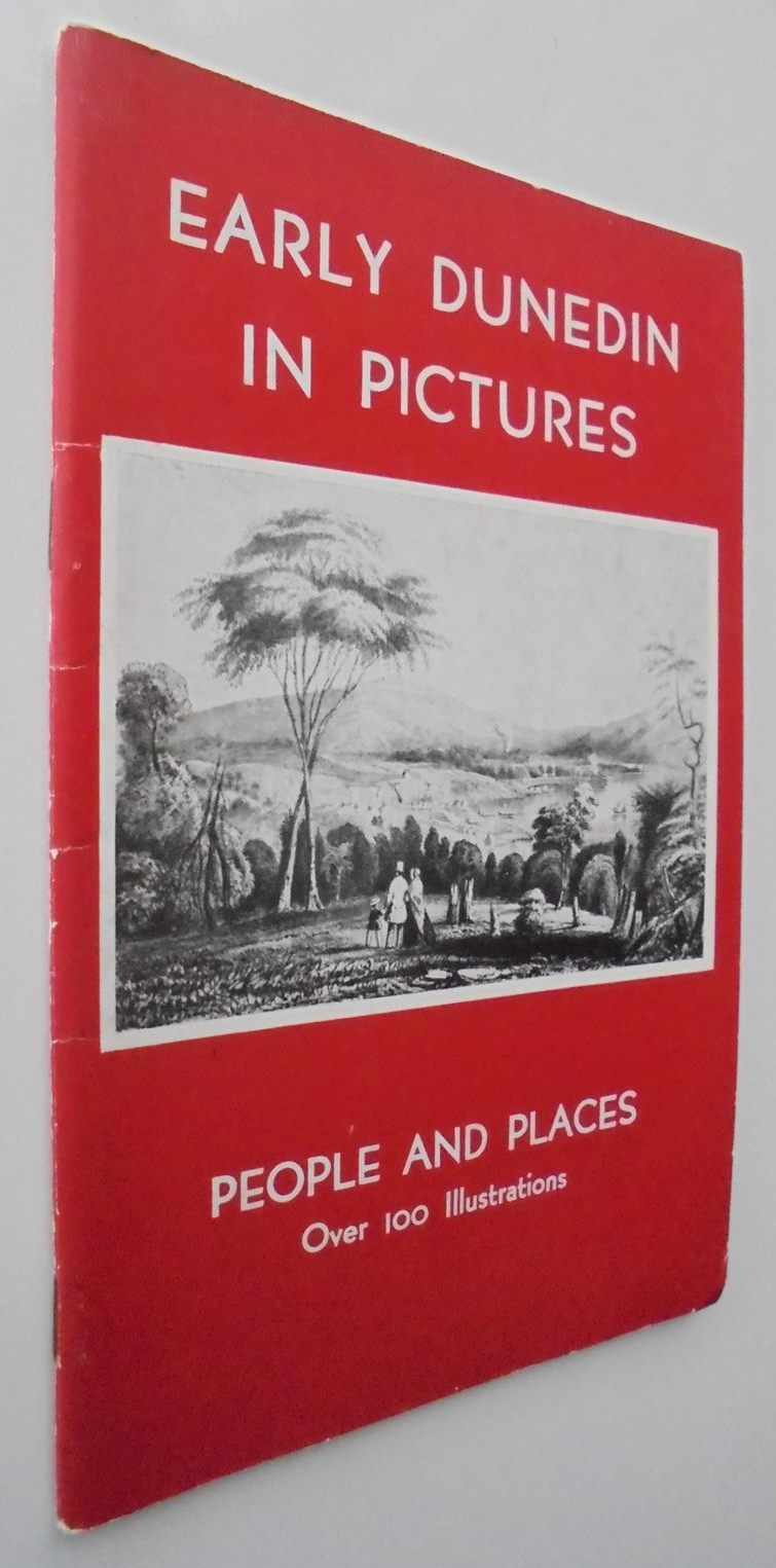 Early Dunedin in Pictures. BY A.H. Reed. SIGNED & DATED BY A H REED.