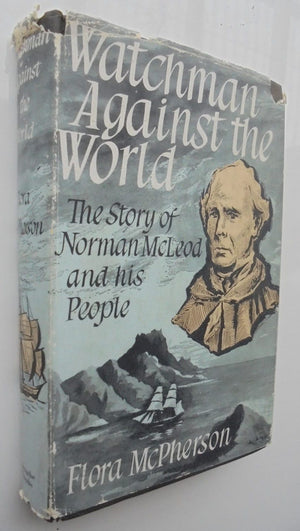 WATCHMAN AGAINST THE WORLD. The Story of Norman McLeod and His People. 1st ed