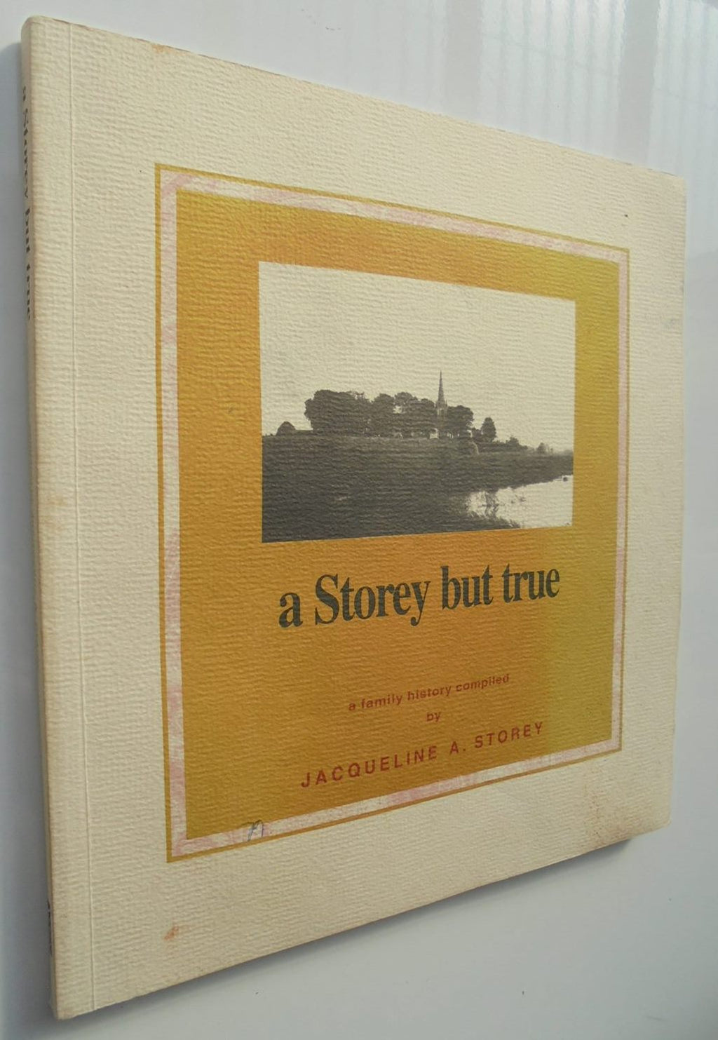 A Storey But True: A Family History by Jacqueline A. Storey.