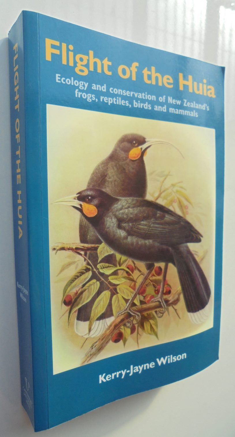 Flight of the Huia. Ecology and Conservation of New Zealand's Frogs, Reptiles, Birds and Mammals. By Kerry-Jane Wilson