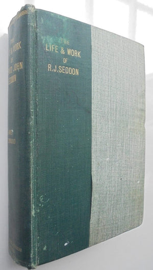 The Life and Work of Richard John Seddon, Premier of New Zealand, 1893-1906.