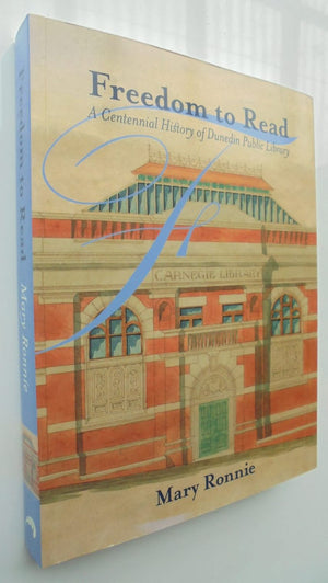 Freedom to Read a Centennial History of Dunedin Public Library BY Mary Ronnie.