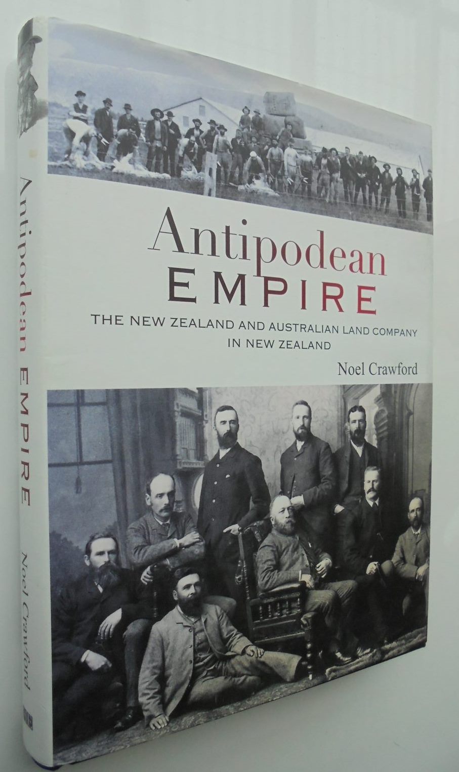 Antipodean Empire the New Zealand and Australian Land Company in New Zealand SIGNED BY Noel Crawford.