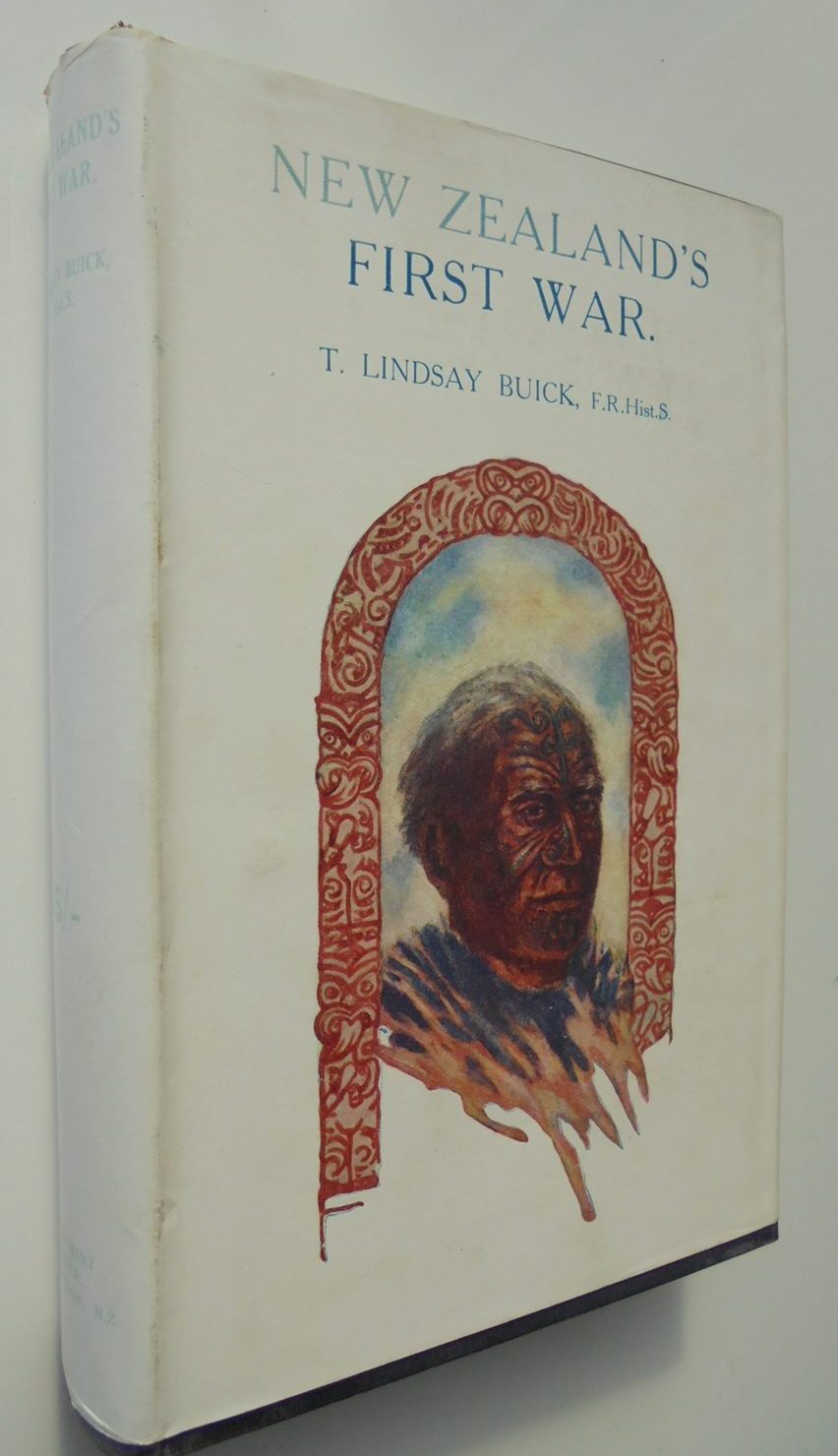 New Zealand 's First War The Rebellion of Hone Heke. by T. Lindsay Buick.