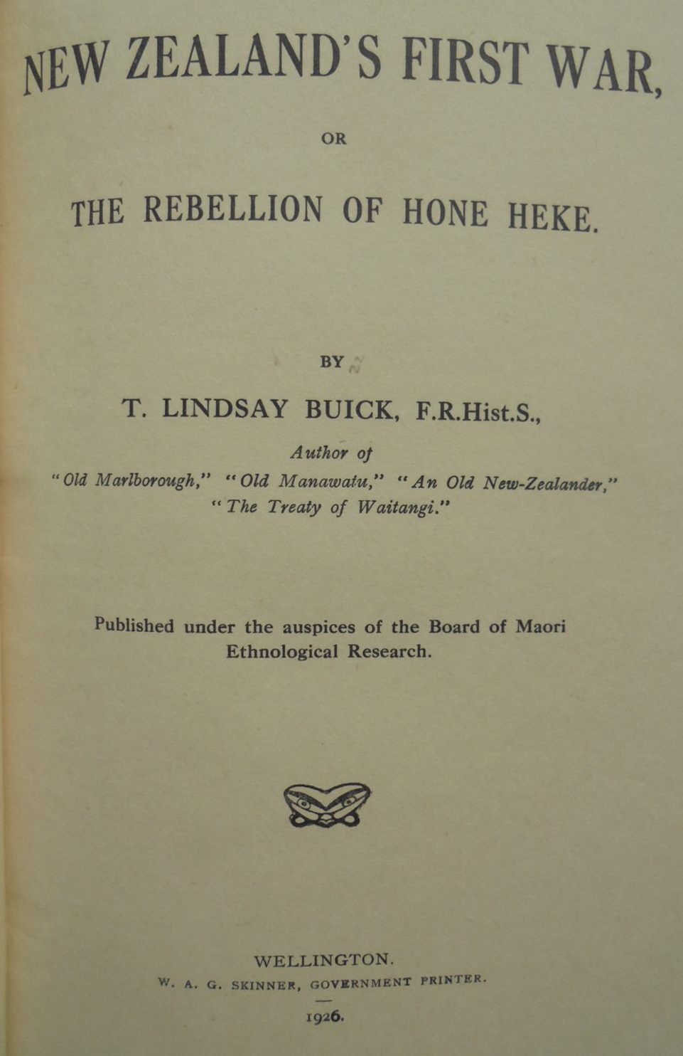 New Zealand 's First War The Rebellion of Hone Heke. by T. Lindsay Buick.