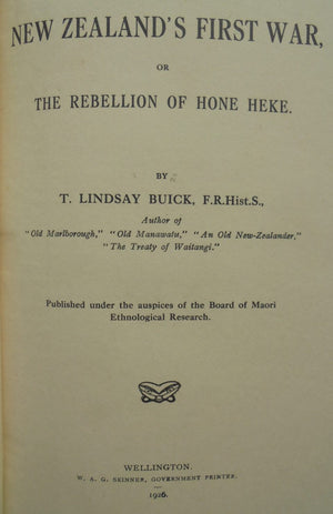 New Zealand 's First War The Rebellion of Hone Heke. by T. Lindsay Buick.